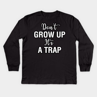 Don't Grow Up It's A Trap Kids Long Sleeve T-Shirt